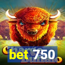 bet 750